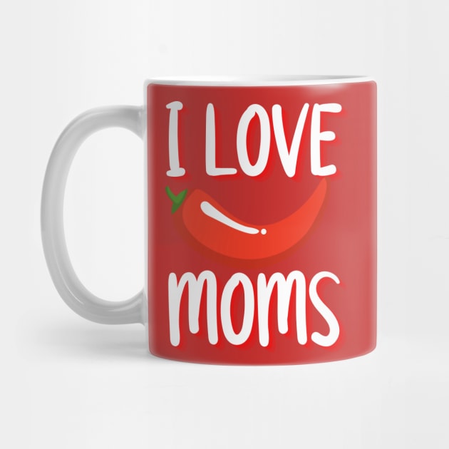 I Love Hot Moms merch, I Love Hot Moms Typography design, hot mom merch, hot mom, funny shirt by The Queen's Art